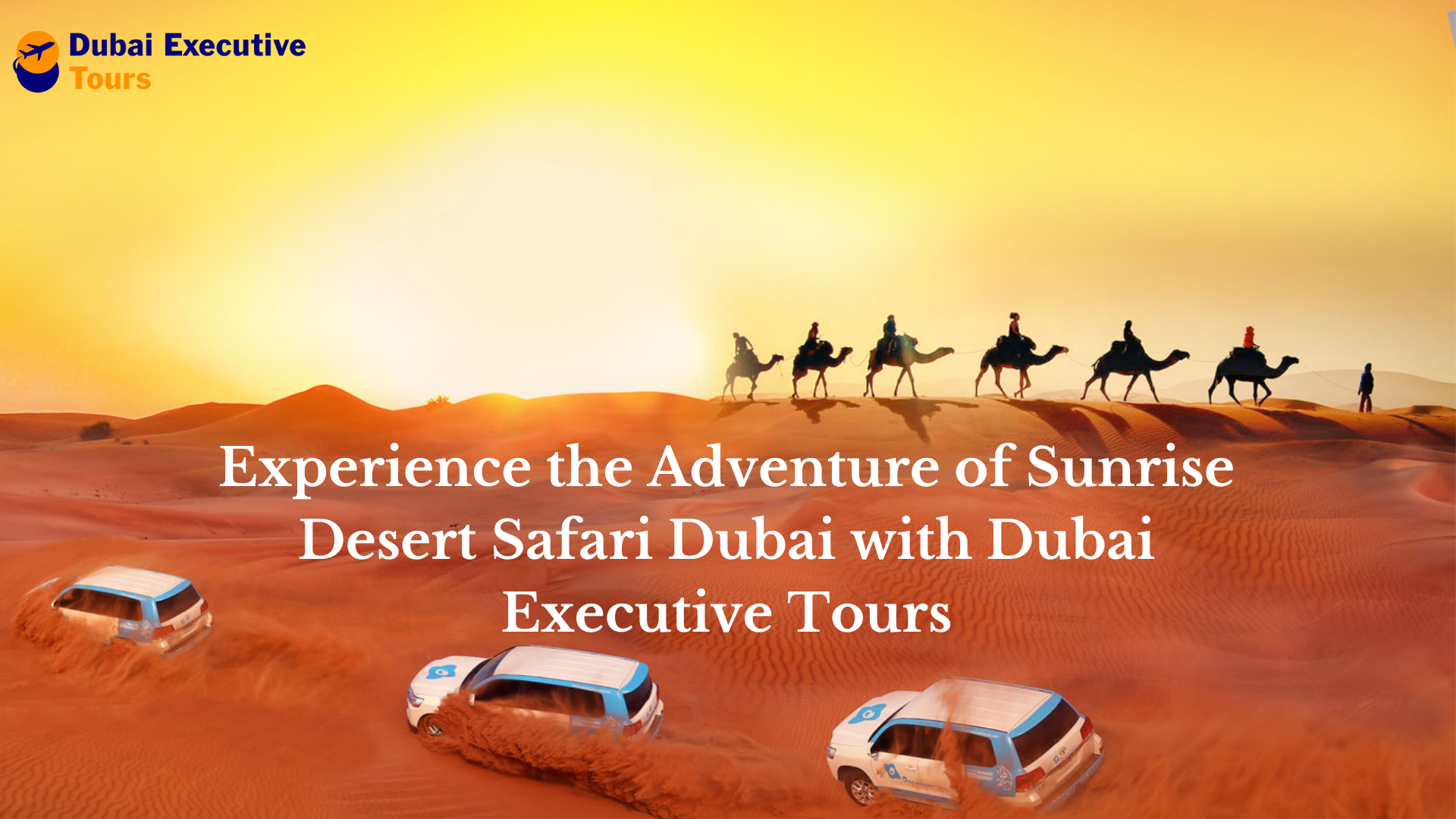 Experience the Adventure of Sunrise Desert Safari Dubai with Dubai Executive Tours