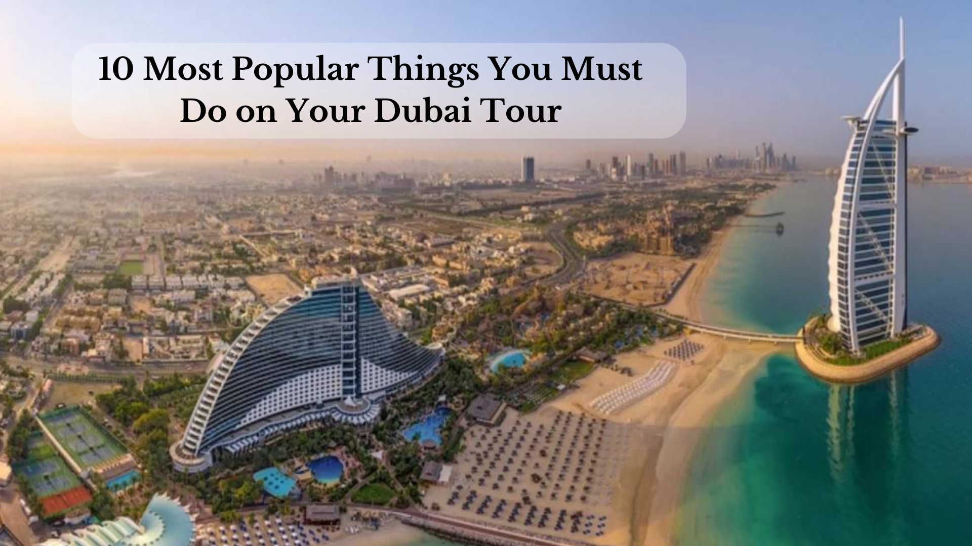 10 Most Popular Things You Must Do on Your Dubai Tour