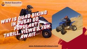 Why Is Quad Biking in Dubai So Popular? Thrill, Views & Fun Await