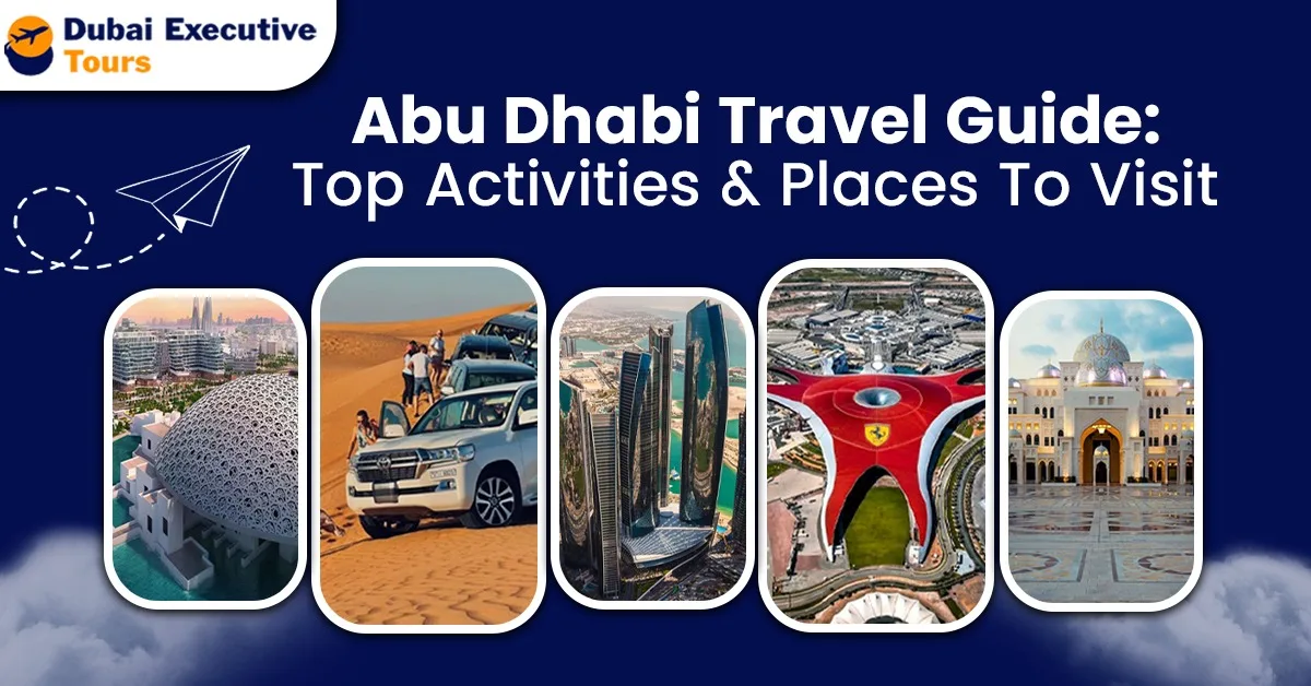 Full Abu Dhabi Travel Guide – Top Activities & Places to Visit in This Year