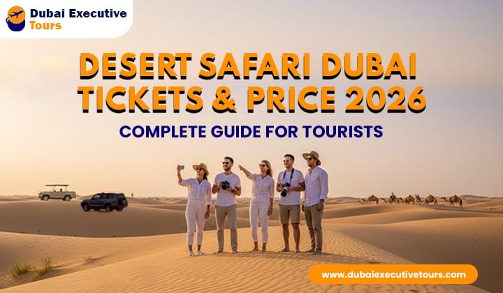 Desert Safari Dubai Tickets & Price 2026 – Complete Guide for Tourists