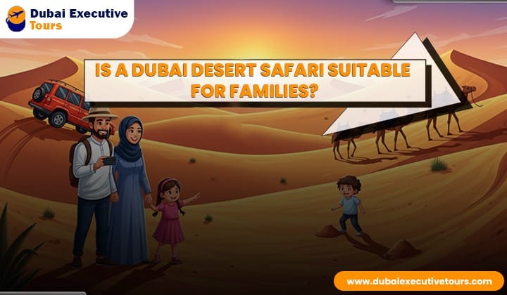 Is a Dubai Desert Safari Suitable for Families?