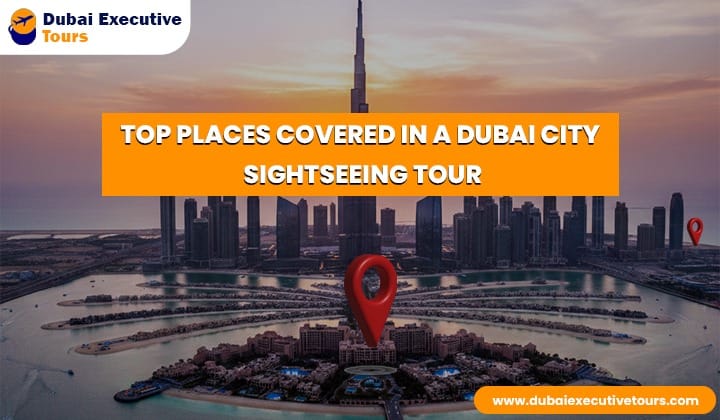 Top Places Covered in a Dubai City Sightseeing Tour