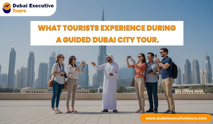 What Tourists Experience During a Guided Dubai City Tour