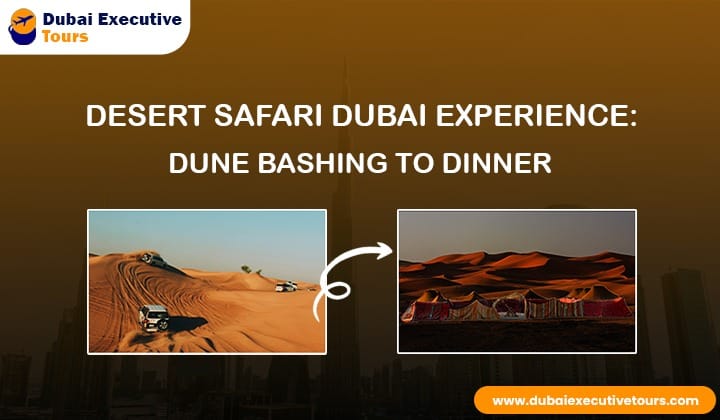 Desert Safari Dubai Experience: Dune Bashing to Dinner