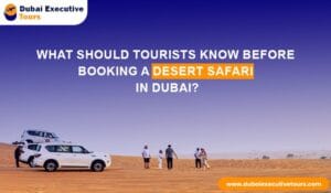 What Should Tourists Know Before Booking a Desert Safari in Dubai?