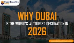 Why Dubai Is the World’s #1 Tourist Destination in 2026
