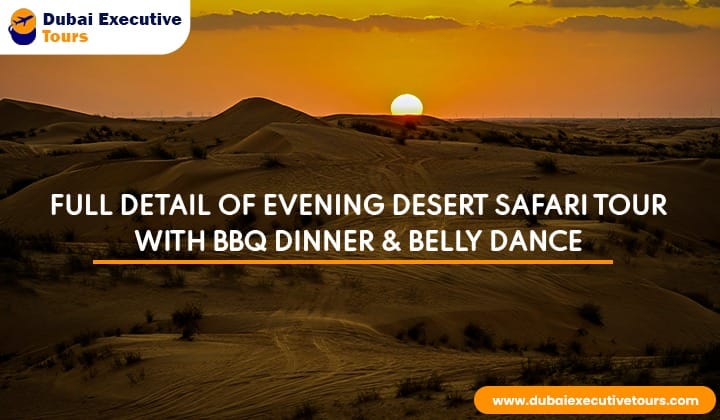 Full Detail of Evening Desert Safari Tour with BBQ Dinner & Belly Dance