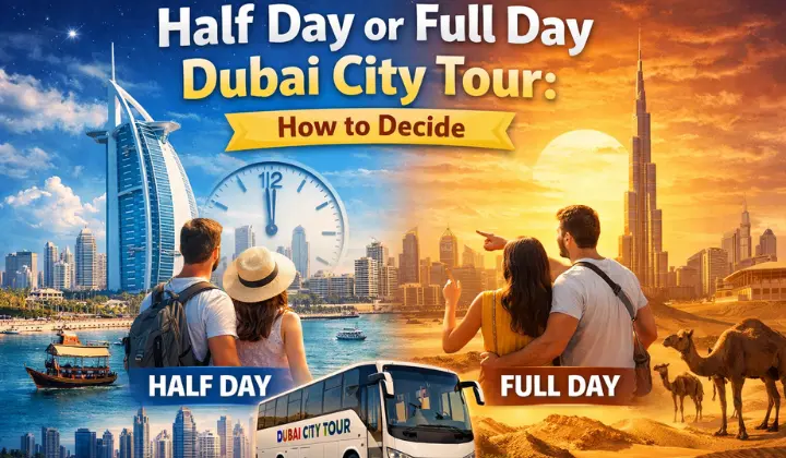 Half Day or Full Day Dubai City Tour: How to Decide
